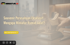 Read more about the article Souvenir Perusahaan Eksklusif: Mengapa Miniatur Rumah Adat?