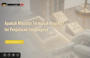 Read more about the article Apakah Miniatur Termasuk Replika? Ini Penjelasan Lengkapnya