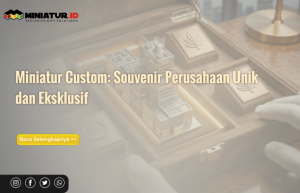 Read more about the article Kenapa Miniatur Custom Menjadi Souvenir Premium untuk Perusahaan?