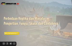 Read more about the article Perbedaan Replika dan Miniatur: Pengertian, Fungsi, Skala, dan Contohnya