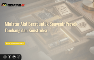 Read more about the article Miniatur Alat Berat untuk Souvenir Proyek Tambang dan Konstruksi