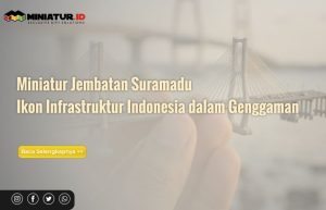 Read more about the article Miniatur Jembatan Suramadu: Ikon Infrastruktur Indonesia dalam Genggaman