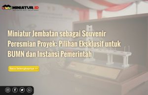Read more about the article Miniatur Jembatan sebagai Souvenir Peresmian Proyek: Pilihan Eksklusif untuk BUMN dan Instansi Pemerintah