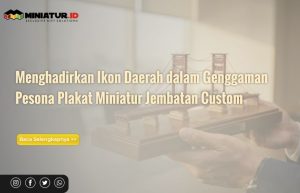 Read more about the article Pesona Plakat Miniatur Jembatan Custom