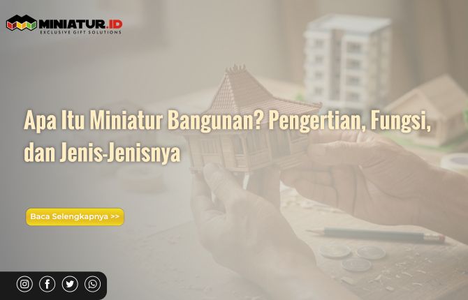 Apa Itu Miniatur Bangunan? Pengertian, Fungsi, dan Jenis-Jenisnya