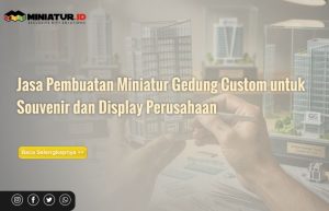 Read more about the article Jasa Pembuatan Miniatur Gedung Custom untuk Souvenir dan Display Perusahaan