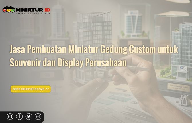 Jasa Pembuatan Miniatur Gedung Custom untuk Souvenir dan Display Perusahaan