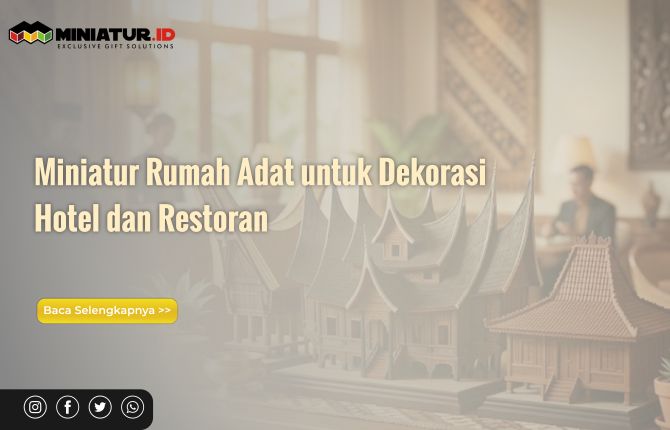 Miniatur Rumah Adat untuk Dekorasi Hotel dan Restoran