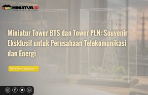 Read more about the article Miniatur Tower BTS dan Tower PLN: Souvenir Eksklusif untuk Perusahaan Telekomunikasi dan Energi