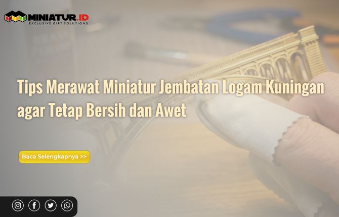 Read more about the article Tips Merawat Miniatur Jembatan Logam Kuningan agar Tetap Bersih dan Awet