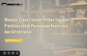 Read more about the article Miniatur Crane Custom: Pilihan Souvenir Prestisius untuk Perusahaan Konstruksi dan Infrastruktur