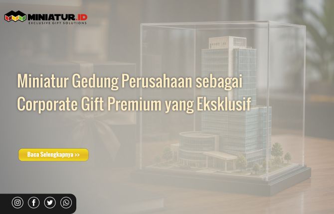 Miniatur Gedung Perusahaan sebagai Corporate Gift