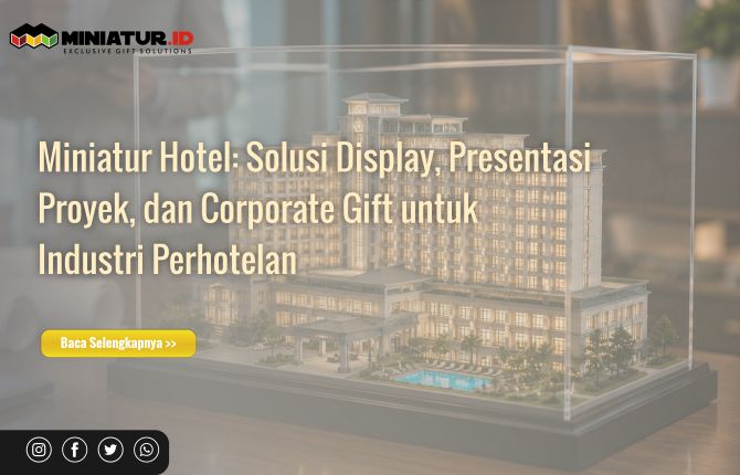 Miniatur Hotel Solusi Display, Presentasi Proyek, dan Corporate Gift
