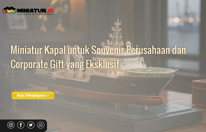 Miniatur Kapal untuk Souvenir Perusahaan