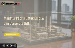 Read more about the article Miniatur Pabrik untuk Display dan Corporate Gift: Representasi Profesional Fasilitas Industri