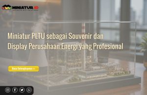Read more about the article Miniatur PLTU sebagai Souvenir dan Display Perusahaan Energi yang Profesional