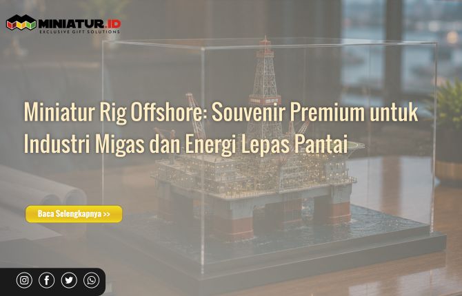 You are currently viewing Miniatur Rig Offshore: Souvenir Premium untuk Industri Migas dan Energi Lepas Pantai