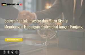 Read more about the article Souvenir untuk Investor dan Mitra Bisnis: Membangun Hubungan Profesional Jangka Panjang
