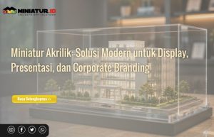 Read more about the article Miniatur Akrilik: Solusi Modern untuk Display, Presentasi, dan Corporate Branding