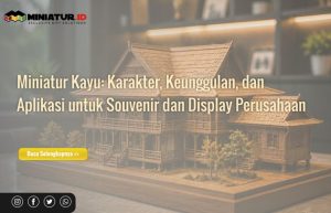 Read more about the article Miniatur Kayu: Karakter, Keunggulan, dan Aplikasi untuk Souvenir dan Display Perusahaan