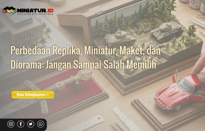 Perbedaan Replika, Miniatur, Maket, dan Diorama