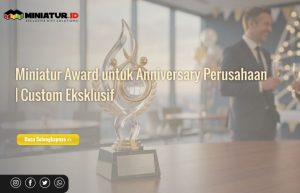 Read more about the article Miniatur Award untuk Anniversary Perusahaan: Penghargaan Eksklusif untuk Momen Istimewa