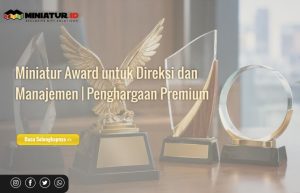 Read more about the article Miniatur Award untuk Direksi dan Manajemen: Penghargaan Premium untuk Pimpinan Perusahaan