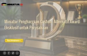 Read more about the article Miniatur Penghargaan Custom: Alternatif Award Eksklusif untuk Perusahaan