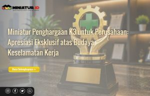 Read more about the article Miniatur Penghargaan K3 untuk Perusahaan: Apresiasi Eksklusif atas Budaya Keselamatan Kerja