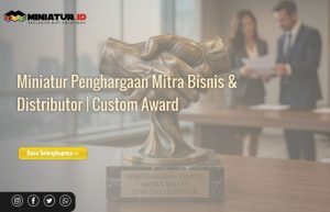 Read more about the article Miniatur Penghargaan untuk Mitra Bisnis dan Distributor: Apresiasi Eksklusif untuk Partner Perusahaan