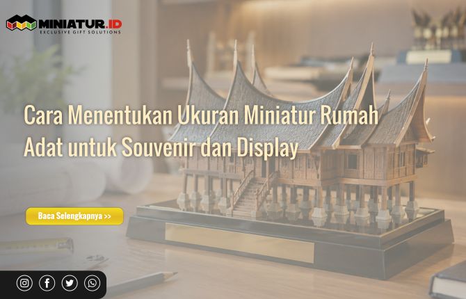 Cara Menentukan Ukuran Miniatur Rumah Adat untuk Souvenir dan Display